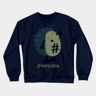 Don't forget the hedgetag! Crewneck Sweatshirt